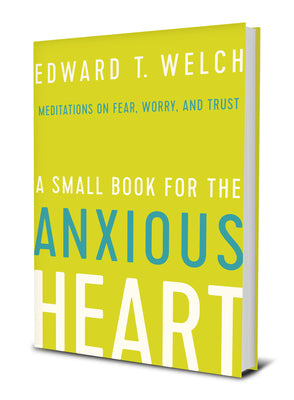 A Small Book For the Anxious Heart: Meditations on Fear, Worry, and Trust
