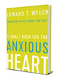 A Small Book For the Anxious Heart: Meditations on Fear, Worry, and Trust