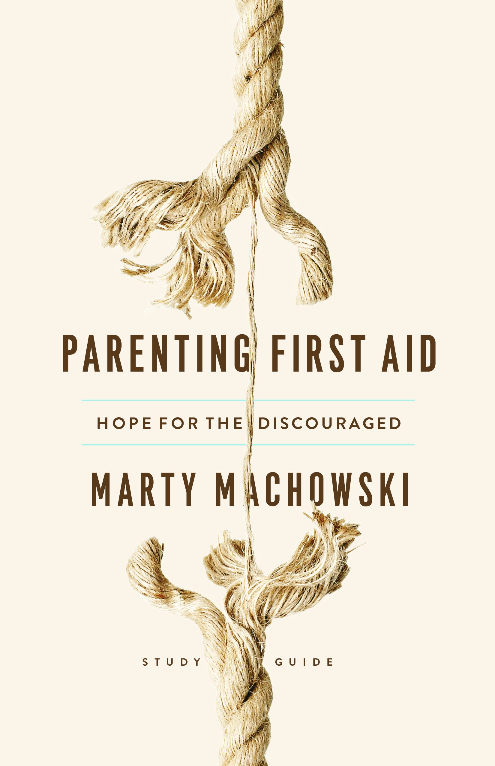 Parenting First Aid: Hope For the Discouraged (Study Guide & Leader Notes)