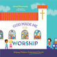 God Made Me For Worship: Helping Children Understand Church