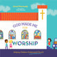 God Made Me For Worship: Helping Children Understand Church