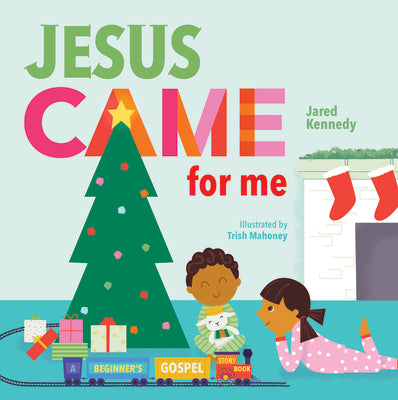 Jesus Came For Me: The True Story of Christmas (Beginner's Gospel Story Book Series)