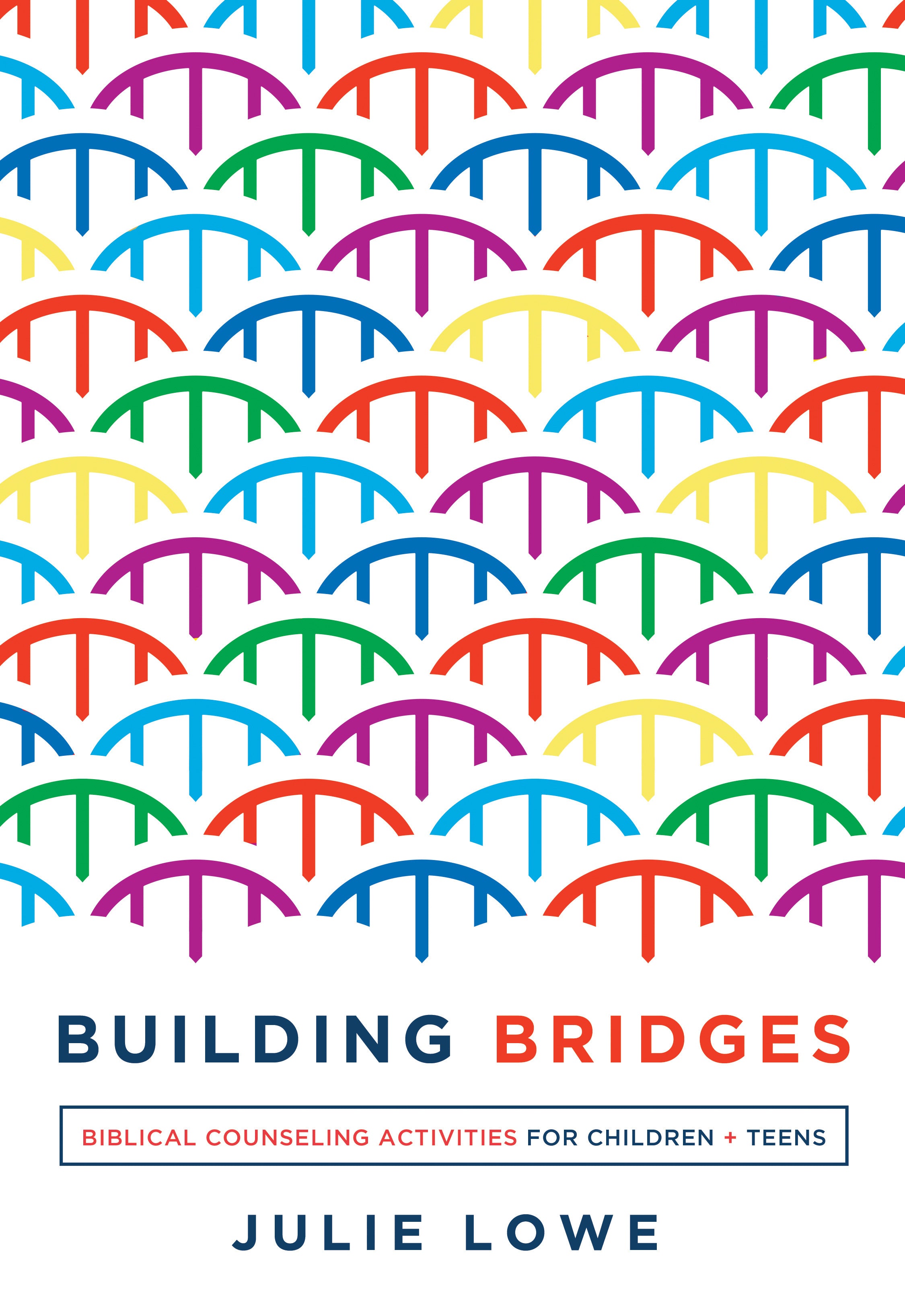 Building Bridges: Biblical Counseling Activities For Children and Teens