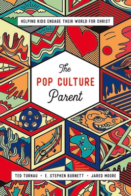 The Pop Culture Parent: Helping Kids Engage Their World For Christ