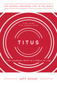Titus: Life-Changing Truth in a World of Lies (Study Guide With Leader's Notes) (Gospel Centered Life In The Bible Series)
