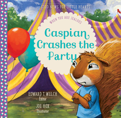 Caspian Crashes the Party: When You Are Jealous (Good News For Little Hearts Series)