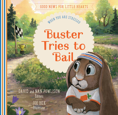 Buster Tries to Bail: When You Are Stressed (Good News For Little Hearts Series)
