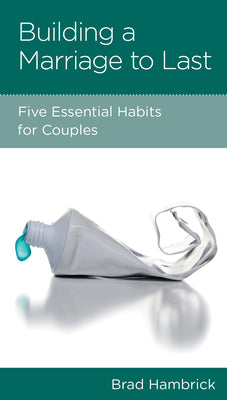 Building a Marriage to Last: Five Essential Habits For Couples