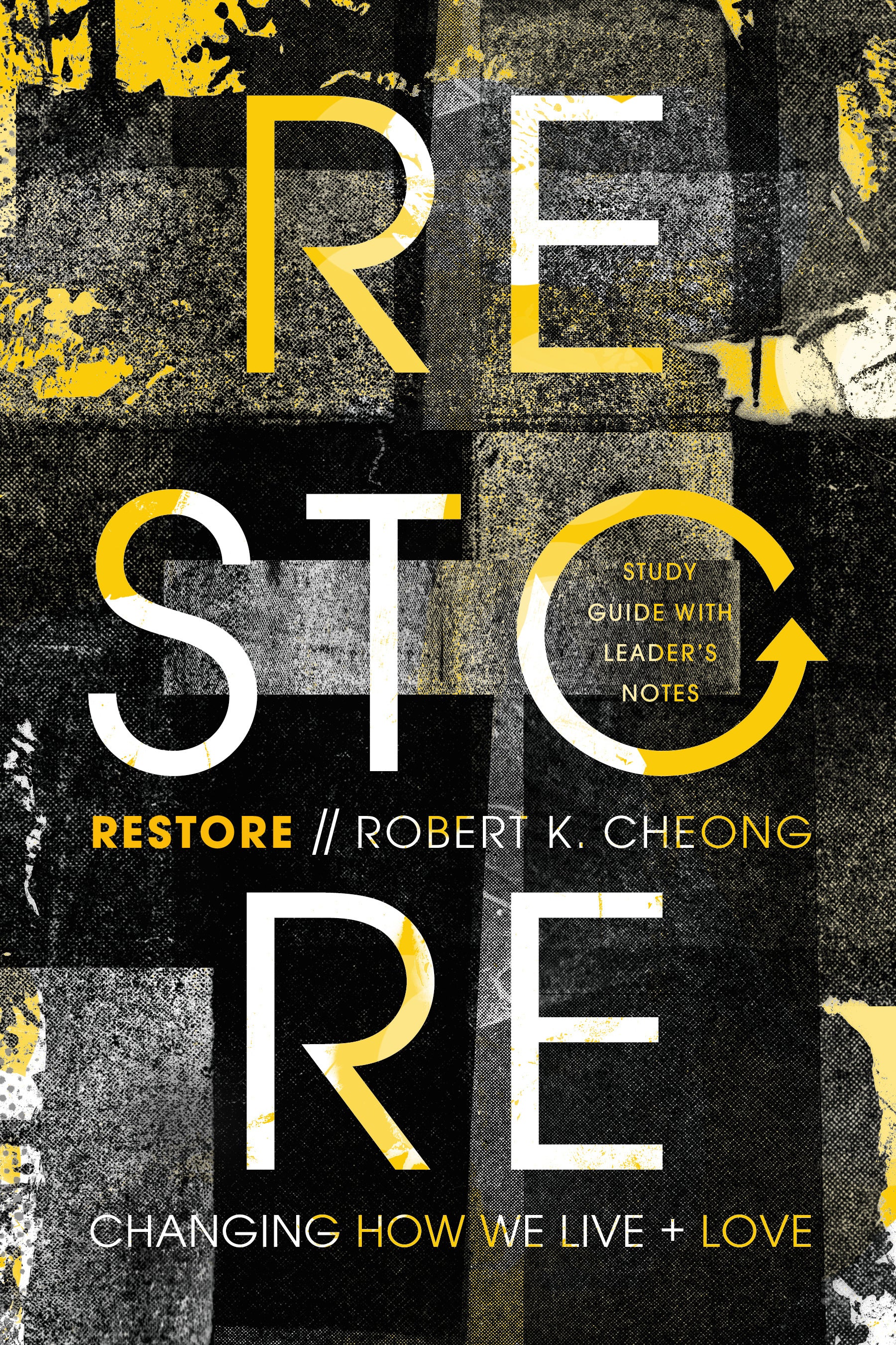 Restore: Changing How We Live and Love (Study Guide With Leader's Notes)