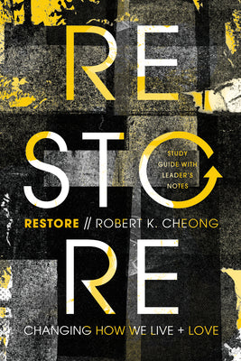 Restore: Changing How We Live and Love (Study Guide With Leader's Notes)