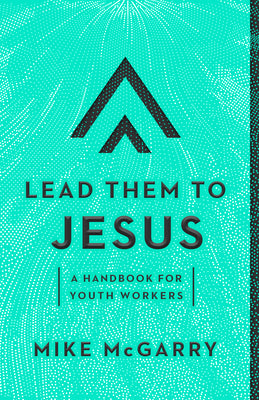 Lead Them to Jesus: A Handbook For Youth Workers