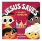 Jesus Saves: The Gospel For Toddlers