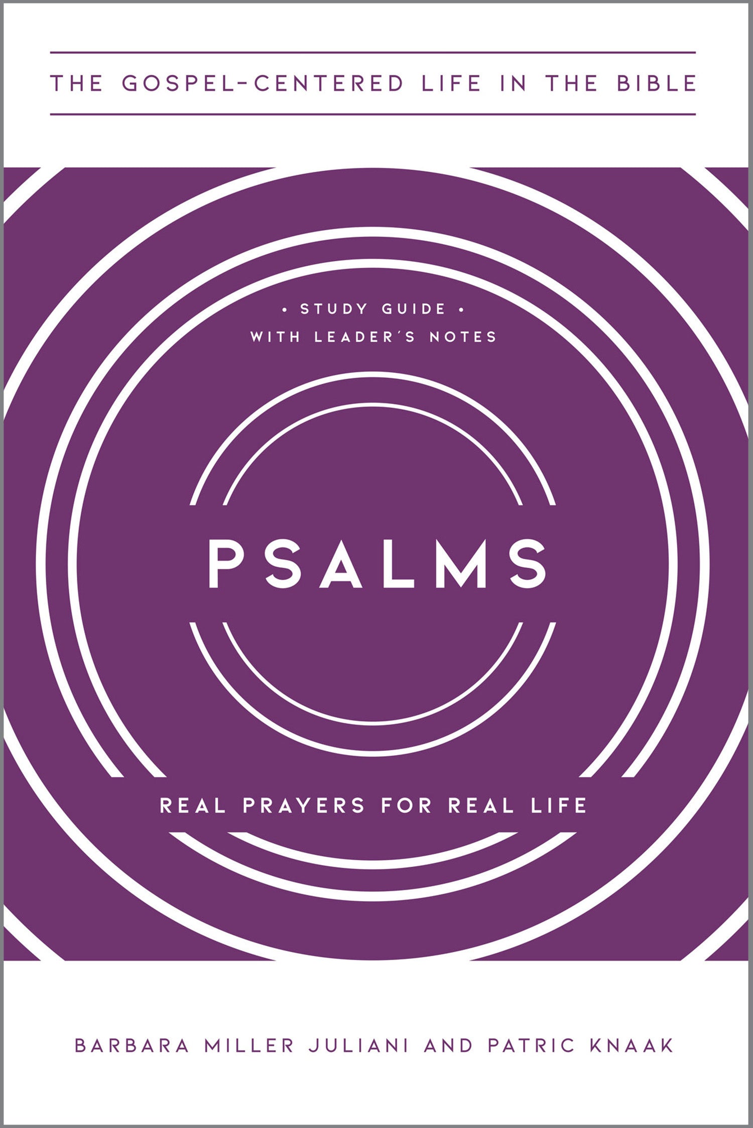 Psalms: Real Prayers For Real Life (Study Guide With Leader's Notes) (Gospel Centered Life In The Bible Series)