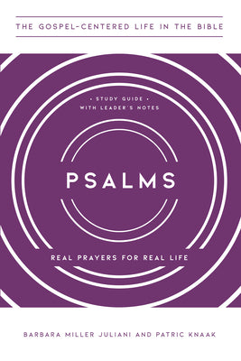 Psalms: Real Prayers For Real Life (Study Guide With Leader's Notes) (Gospel Centered Life In The Bible Series)