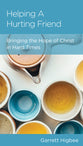 Helping a Hurting Friend: Bringing the Hope of Christ in Hard Times