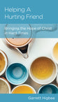 Helping a Hurting Friend: Bringing the Hope of Christ in Hard Times