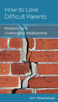 How to Love Difficult Parents: Wisdom For a Challenging Relationship