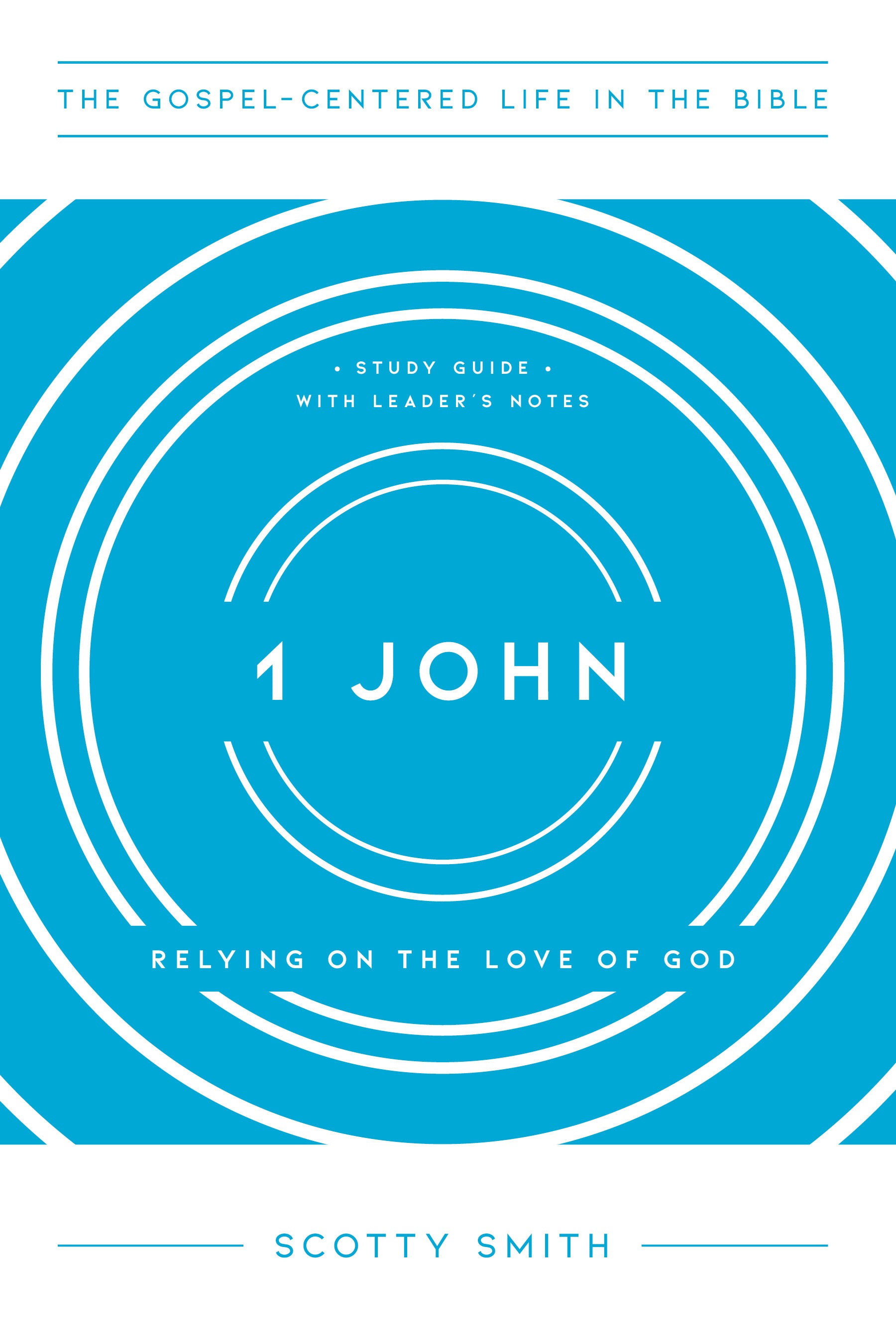 1 John: Relying on the Love of God (Gospel Centered Life In The Bible Series)