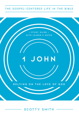 1 John: Relying on the Love of God (Gospel Centered Life In The Bible Series)