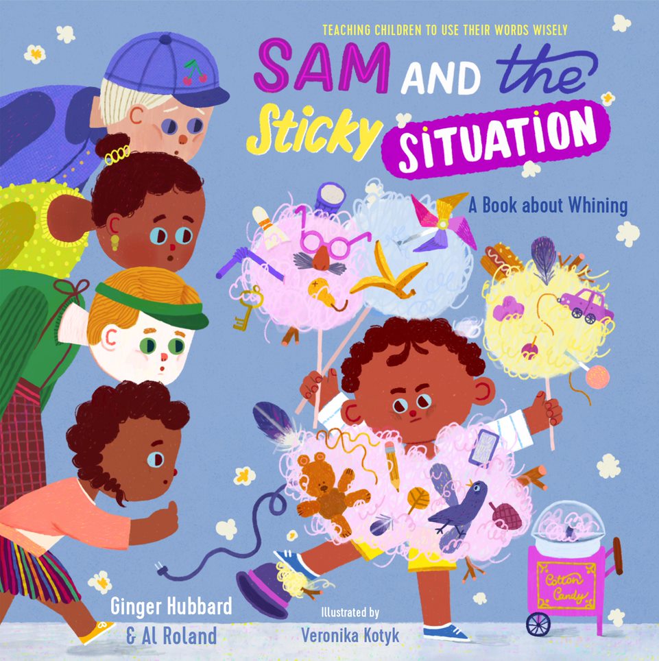 Sam and the Sticky Situation: A Book About Whining (Teaching Children To Use Their Words Wisely Series)