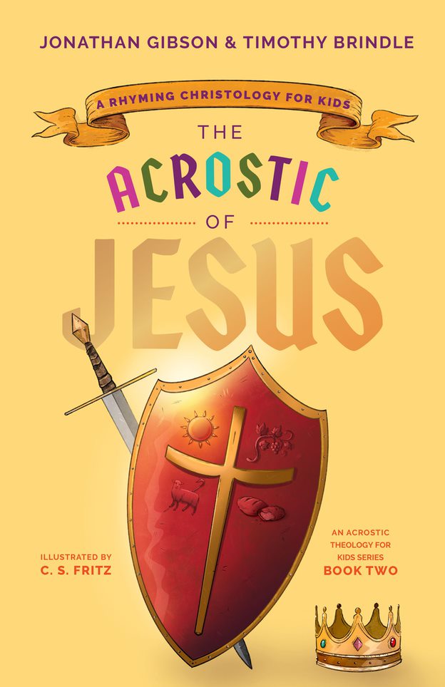 The Acrostic of Jesus: A Rhyming Christology For Kids (Acrostic Theology For Kids Series)