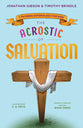 The Acrostic of Salvation: A Rhyming Soteriology For Kids (Acrostic Theology For Kids Series)