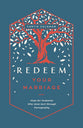 Redeem Your Marriage: Hope For Husbands Who Have Hurt Through Pornography