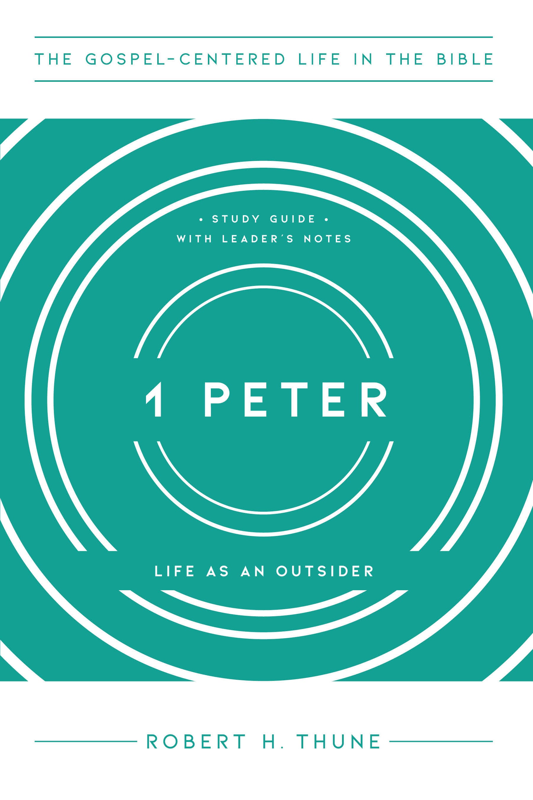 1 Peter : Life as An Outsider (Study Guide, Leader Notes) (Gospel Centered Life In The Bible Series)