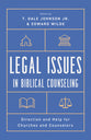 Legal Issues in Biblical Counseling: Direction and Help For Churches and Counselors