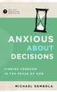 Anxious About Decisions: Finding Freedom in the Peace of God (Ask The Christian Counselor Series)