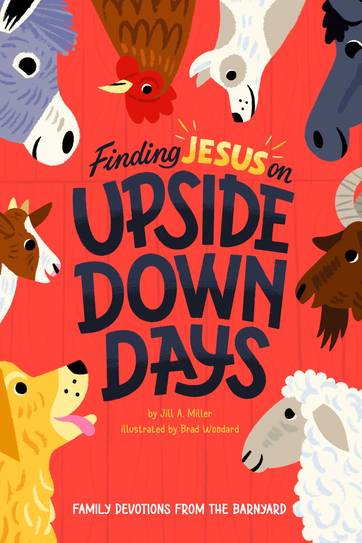Finding Jesus on Upside Down Days: Family Devotions From the Barnyard