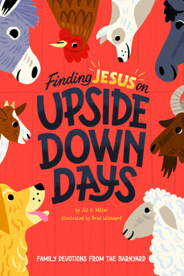 Finding Jesus on Upside Down Days: Family Devotions From the Barnyard