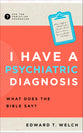 I Have a Psychiatric Diagnosis: What Does the Bible Say? (Ask The Christian Counselor Series)