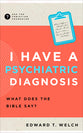 I Have a Psychiatric Diagnosis: What Does the Bible Say? (Ask The Christian Counselor Series)