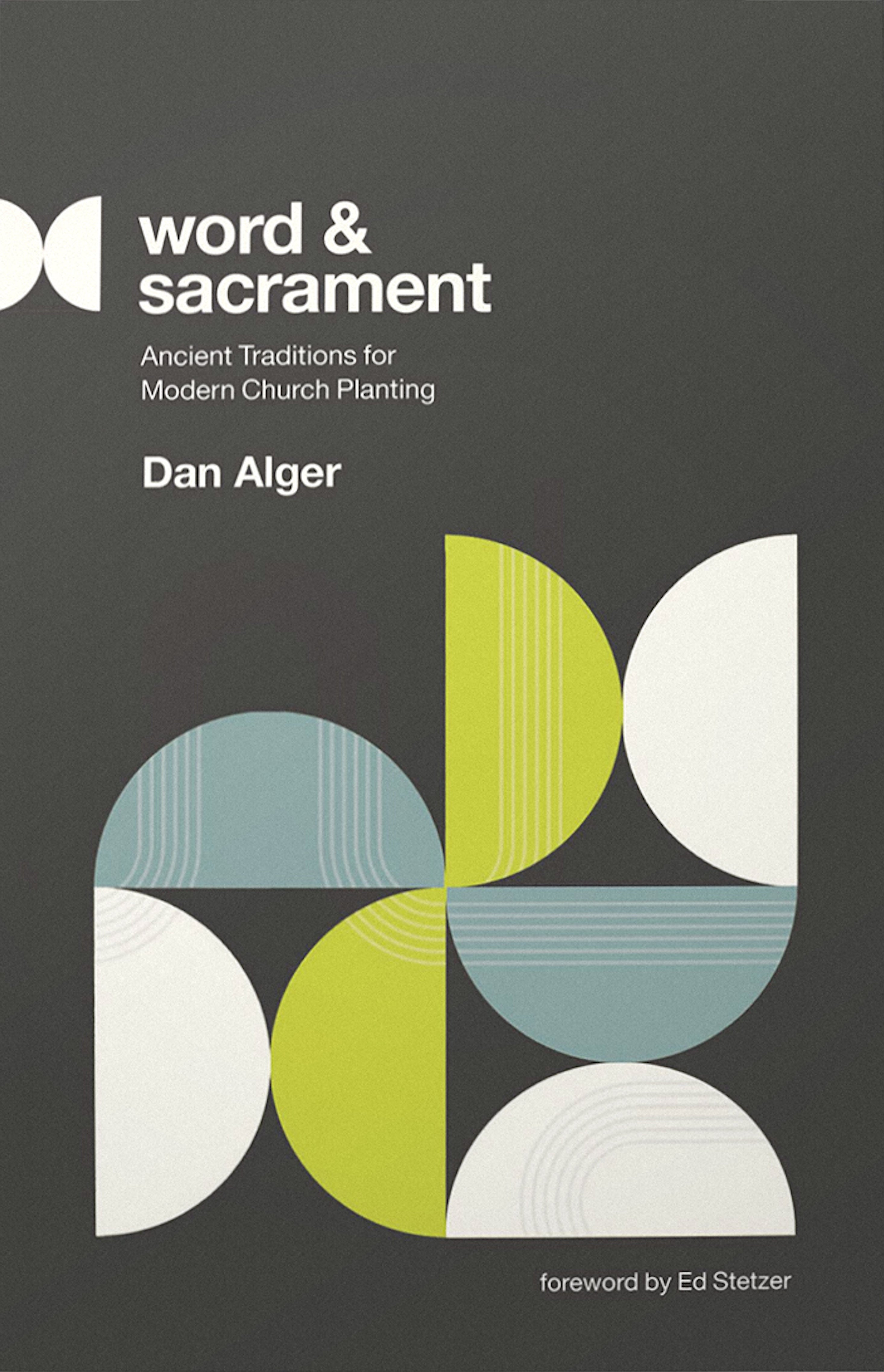 Word and Sacrament: Ancient Traditions For Modern Church Planting