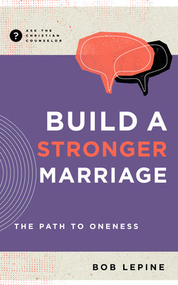 Build a Stronger Marriage: The Path to Oneness (Ask The Christian Counselor Series)