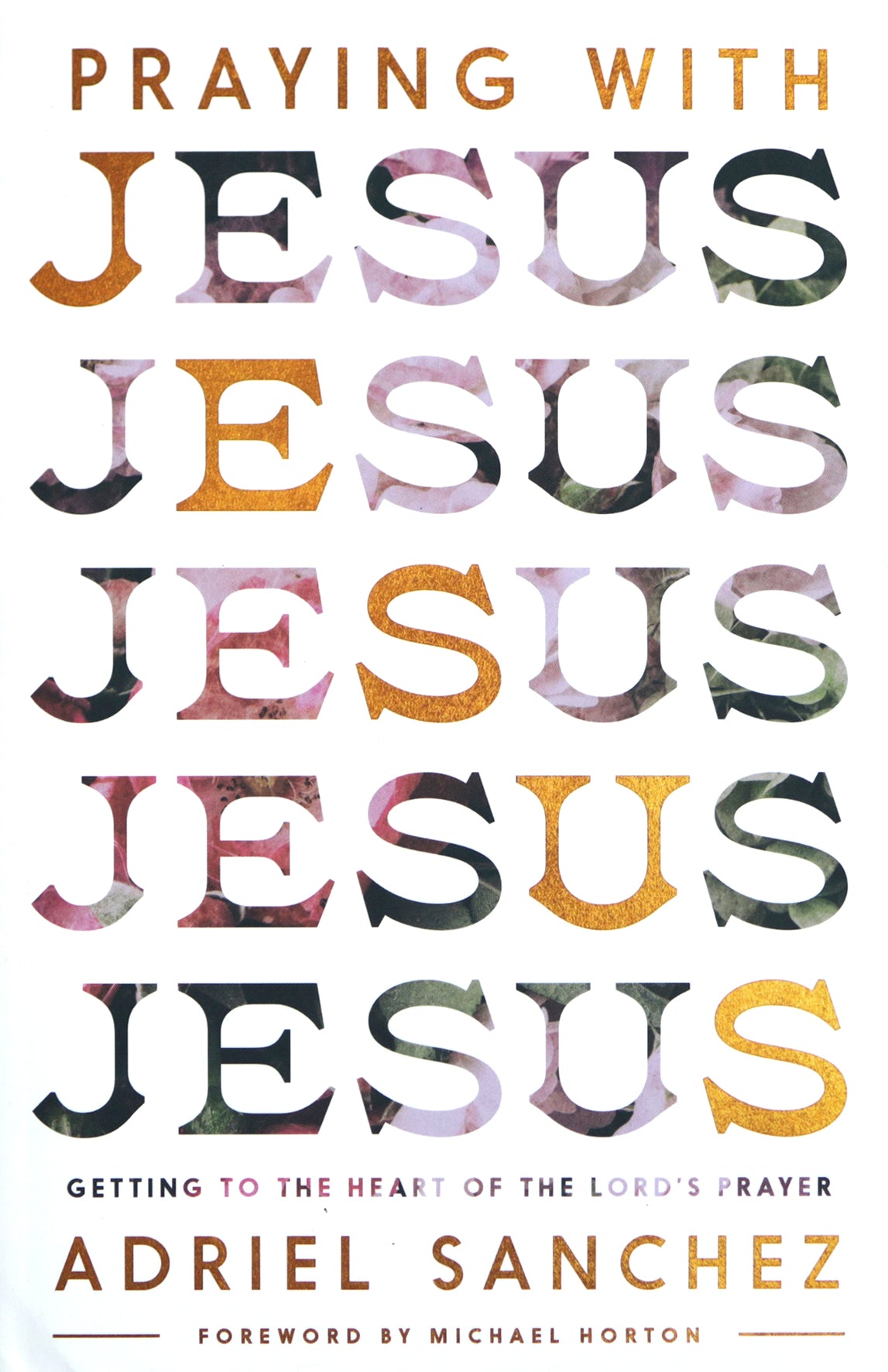 Praying with Jesus: Getting to the Heart of the Lord's Prayer