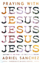 Praying with Jesus: Getting to the Heart of the Lord's Prayer