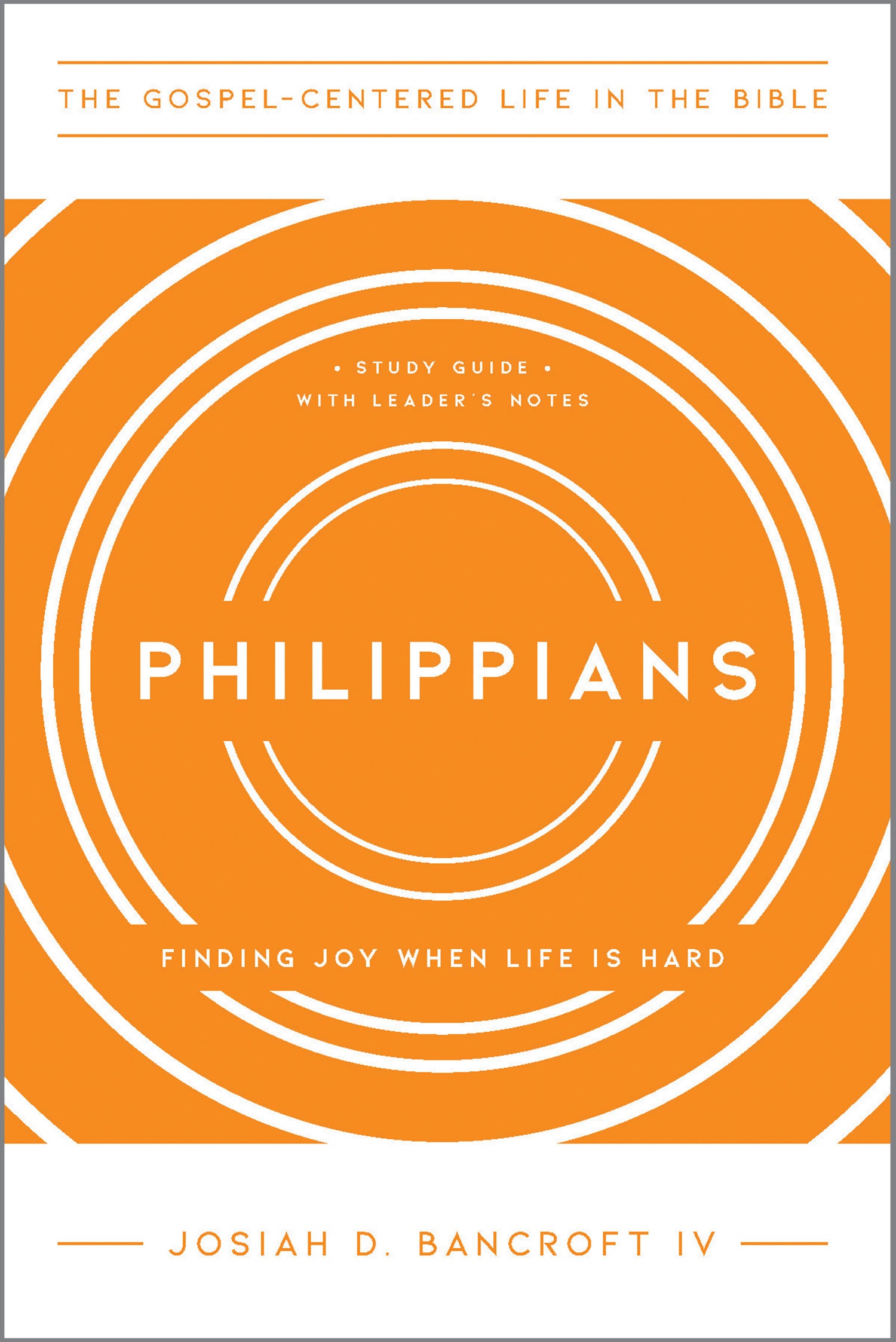 Philippians: Finding Joy When Life is Hard (Gospel Centered Life In The Bible Series)