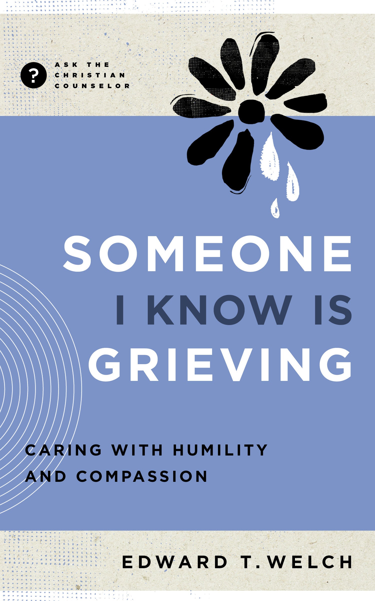 Caring For Grieving People: Responding With Humility and Compassion (Christian Counselling & Educational Foundation Series)