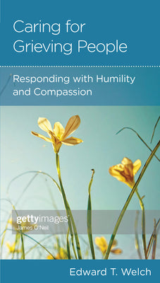 Caring For Grieving People: Responding With Humility and Compassion (Christian Counselling & Educational Foundation Series)