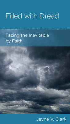 Filled with Dread: Facing the Inevitable by Faith (Minibook)