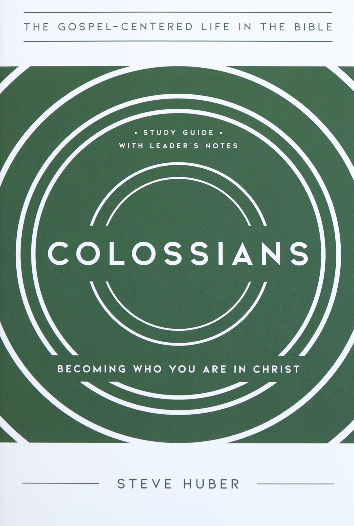 Colossians: Becoming Who You Are in Christ, Study Guide with Leader's Notes (Gospel Centered Life In The Bible Series)