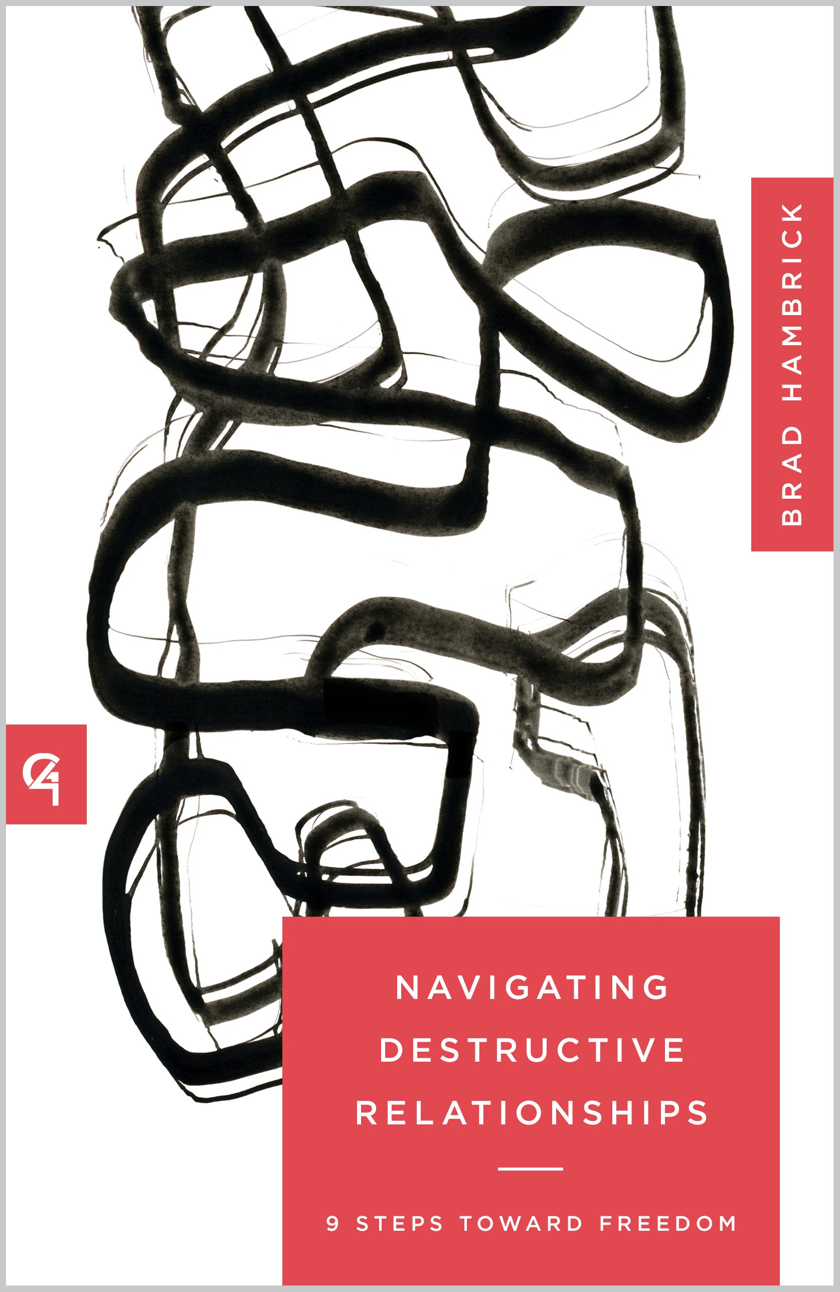 Navigating Destructive Relationships: 9 Steps toward Healing (Church-Based Counseling Series)