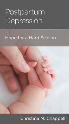 Postpartum Depression: Hope for a Hard Season (Minibook)