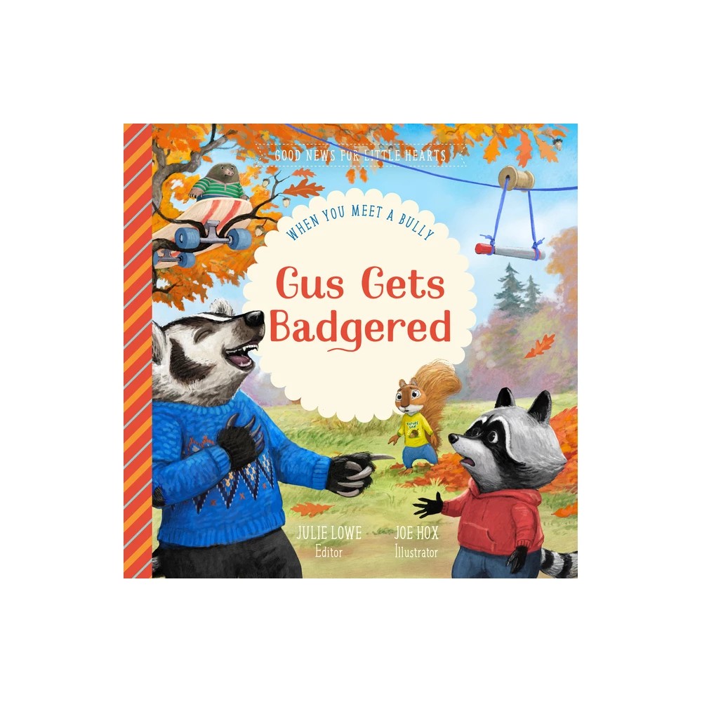 Gus Gets Badgered: When You Meet a Bully (Good News For Little Hearts Series)