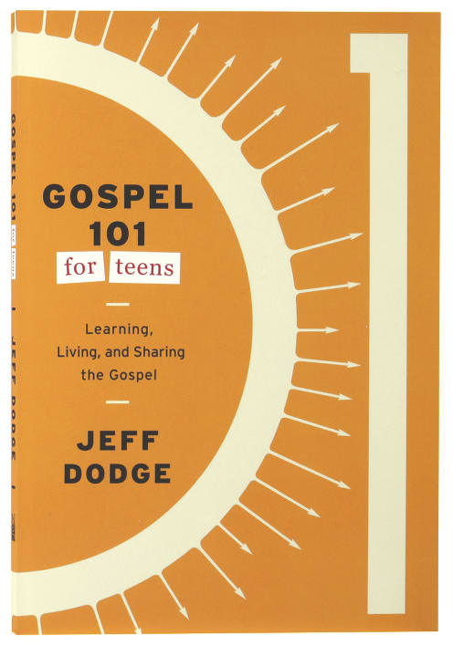 Gospel 101 for Teens: Learning, Living, and Sharing the Gospel