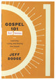 Gospel 101 for Teens: Learning, Living, and Sharing the Gospel