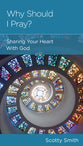 Why Should I Pray?: Sharing Your Heart with God (Minibook)