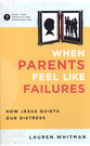When Parents Feel Like Failures: How Jesus Quiets Our Distress (Ask The Christian Counselor Series)